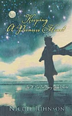 Johnson, Nicole (248.8) Keeping a Princess Heart in a Not-So-Fairy-Tale World (HC)