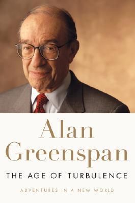 Greenspan, Alan (332) The Age of Turbulence: Adventures in a New World (2007, 1st Pressing, Penguin Press, HC)
