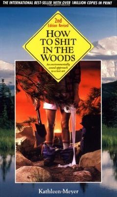 Meyer, Kathleen (796.5) How to Shit in the Woods, 2nd Revised Edition (TP)