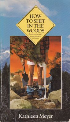 Meyer, Kathleen (796.5) How to Shit in the Woods (TP)
