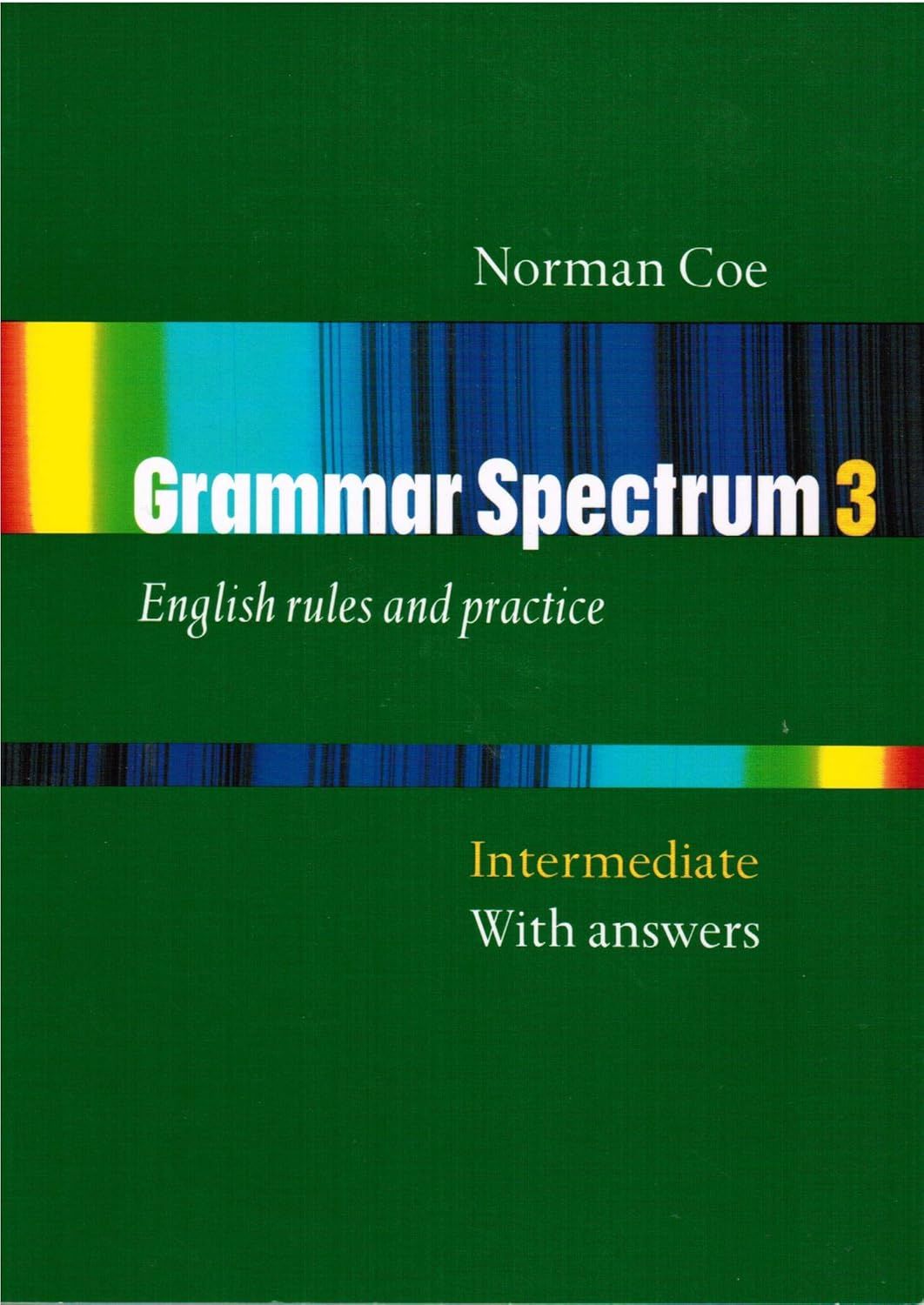 Coe, Norman (420) Grammar Spectrum 3: English Rules And Practice Intermediate With Answers