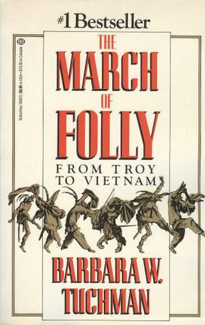 Tuchman, Barbara W.  (900) The March of Folly: From Troy to Vietnam (TP)