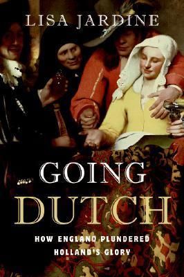 Jardine, Lisa (949.2) Going Dutch: How England Plundered Holland&#39;s Glory (TP)