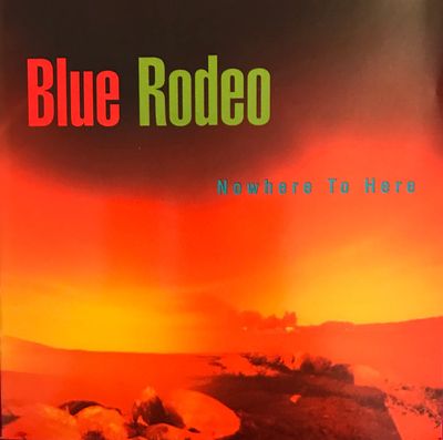 Blue Rodeo – Nowhere To Here (CD)