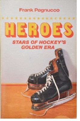Pagnucco, Frank (796.962) Heroes: Stars of Hockey's Golden Era (TP)