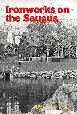 Hartley, Edward Neal (672.065) Ironworks on the Saugus (1990, 3rd Printing)