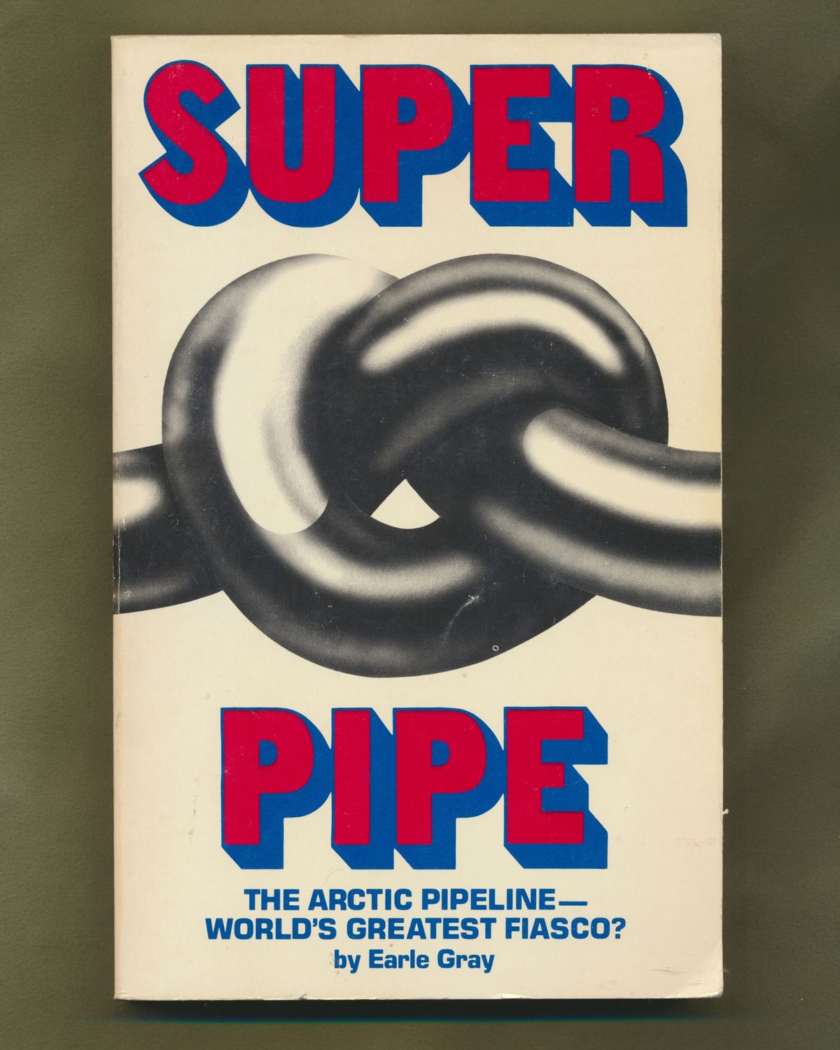 Gray, Earle (388.5) Super Pipe: The Arctic Pipeline, World's Greatest Fiasco? (1979, TP)