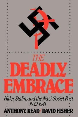 Read, Anthony; Fisher, David (940.WW2) The Deadly Embrace: Hitler, Stalin and the Nazi-Soviet Pact, 1939-1941 (No DJ, HC)