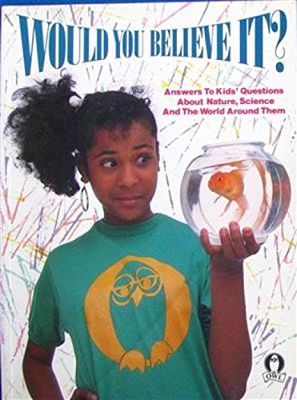 Owl Magazine (500) Would You Believe It?: Answers to Kid's Questions About Nature, Science and the World Around Them