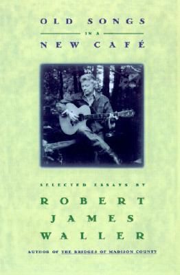Waller, Robert James (920 WAL) Old Songs in a New Cafe: Selected Essays (HC)