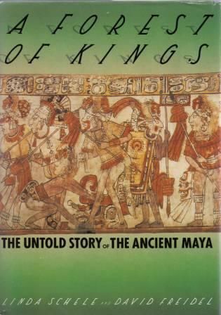 Schele, Linda; Freidel, David A. (972.01) A Forest of Kings: The Untold Story of the Ancient Maya (softcover)
