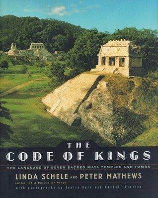Schele, Linda (972.81) The Code of Kings: The Language of Seven Sacred Maya Temples and Tombs (HC)