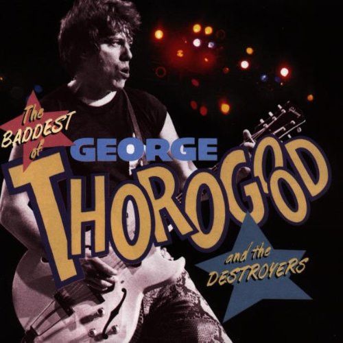 George Thorogood – The Baddest Of George Thorogood And The Destroyers (CD)