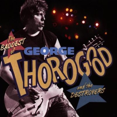 George Thorogood – The Baddest Of George Thorogood And The Destroyers (CD)