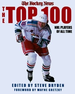 Dryden, Steve (796.962) The Hockey News The Top 100 NHL Players of All-Time (HC)
