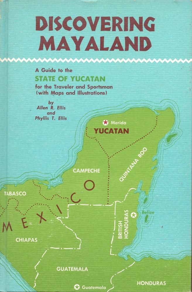 Ellis, Allen R. &amp; Phyllis T. (910) Discovering Mayaland: A Guide to the State of Yucatan (1964, HC)