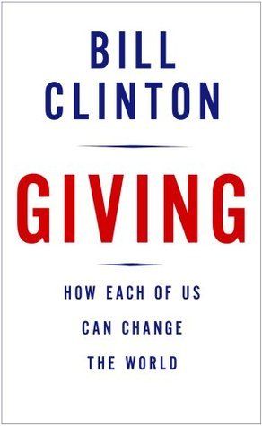 Clinton, Bill (361) Giving: How Each of Us Can Change the World (HC)