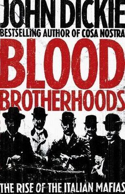 Dickie, John (364.14) Blood Brotherhoods: The Rise of the Italian Mafias (HC)