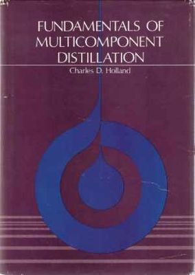 Holland, Charles D. (660.2) Fundamentals of Multicomponent Distillation (HC)