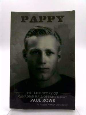 Rowe, Robert Arthur Grey (796.332) Pappy: The Life Story of Canadian Hall of Fame Great Paul Rowe (tp)