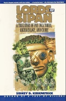 Kirkpatrick, Sidney D. (985) Lords of Sipan: A Tale of Pre-Inca Tombs, Archaeology, and Crime (TP)