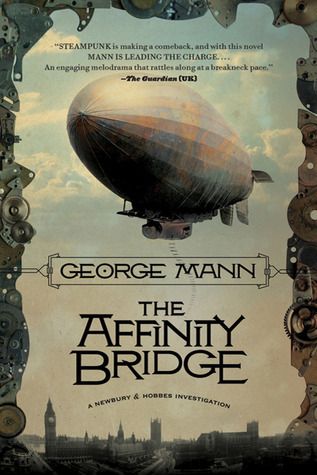 Mann, George (SF) Newbury and Hobbes #1 The Affinity Bridge (TP)