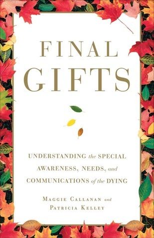 Callanan, Maggie; Kelley,Patricia (158.MW) Final Gifts: Understanding the Special Awareness, Needs, and Communications of the Dying EB25