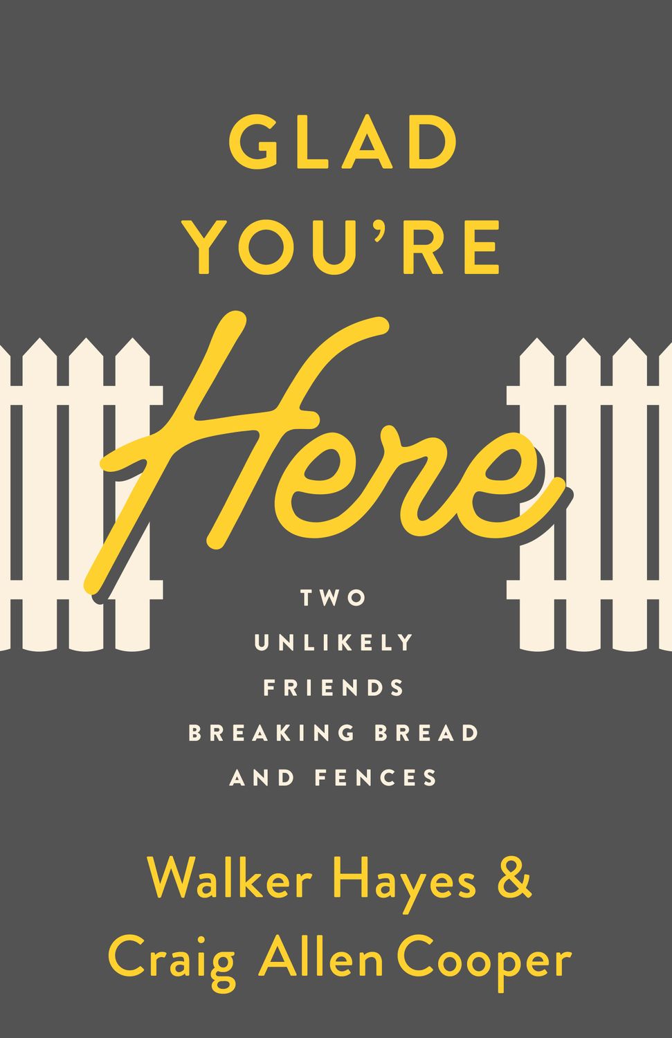 Hayes, Walker; Cooper, Craig Allen (241.67) Glad You're Here: Two Unlikely Friends Breaking Bread and Fences (TP)