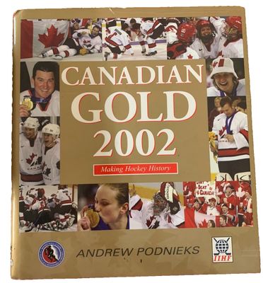 Podnieks, Andrew (796.962) Canadian Gold 2002: Making Hockey History (HC)