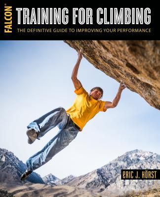 Horst, Eric J. (796.522) Training for Climbing: The Definitive Guide to Improving Your Performance