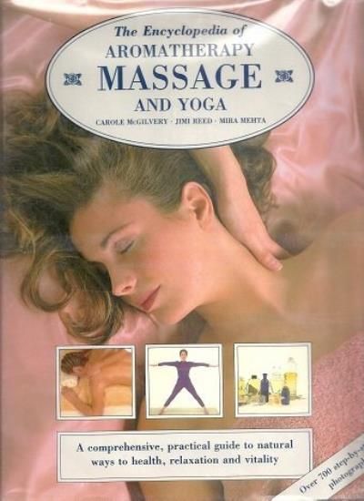 Mcgilvery, Carole; Reed, Jim; Mehta, Mira (615) Encyclopedia of Aromatherapy, Massage and Yoga (HC)