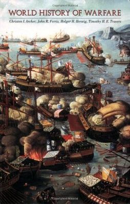 Archer, Christon; Ferris, John; Herwig, Holger; Travers, Timothy (355) World History of Warfare (TP)