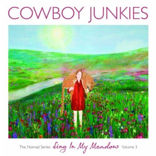 Cowboy Junkies – Sing In My Meadow: The Nomad Series Volume 3 (CD) NEW