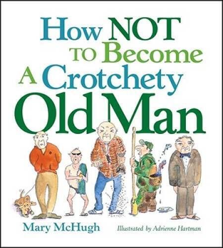 McHugh, Mary (817) How Not to Become a Crotchety Old Man (small)