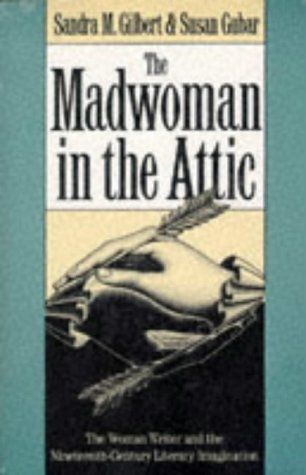 Gilbert, Sandra M.; Gubar, Susan (809) The Madwoman in the Attic: The Woman Writer and the Nineteenth-Century Literary Imagination