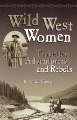 Neering, Rosemary (973) Wild West Women: Travellers, Adventurers and Rebels (TP)