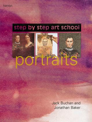 Buchan, Jack; Baker, Jonathan (750) Step-by-Step Art School: Portraits (softcover)