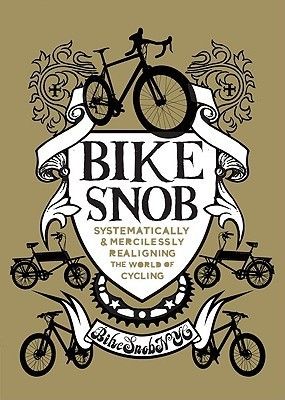 BikeSnobNYC (796.6) Bike Snob: Systematically &amp; Mercilessly Realigning the World of Cycling (HC)