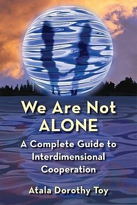 Toy, Atala Dorothy (133.3) We Are Not Alone: A Complete Guide to Interdimensional Cooperation (TP)