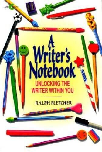 Fletcher, Ralph (158.CW) A Writer&#39;s Notebook: Unlocking the Writer Within You