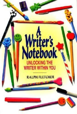 Fletcher, Ralph (158.CW) A Writer's Notebook: Unlocking the Writer Within You