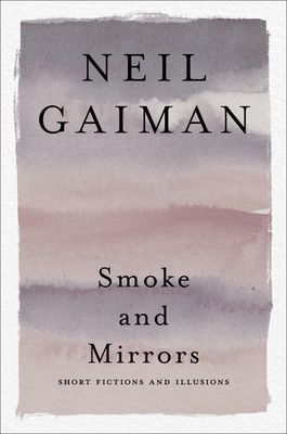 Gaiman, Neil (FA) Smoke and Mirrors: Short Fictions and Illusions (TP)