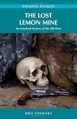 Stewart, Ron (971.2) The Lost Lemon Mine: An Unsolved Mystery of the Old West (Amazing Stories)