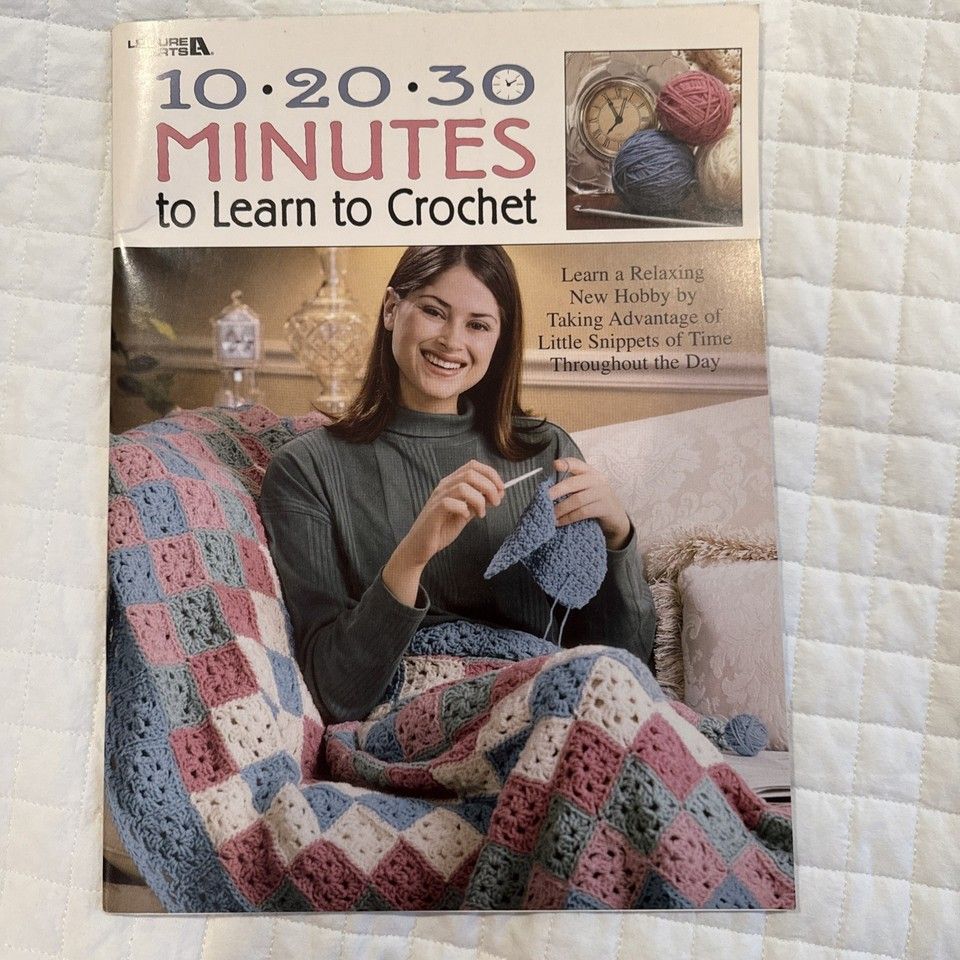 Leisure Arts 10 20 30 Minutes to Learn to Crochet (2000, softcover)