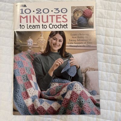 Leisure Arts 10 20 30 Minutes to Learn to Crochet (2000, softcover)