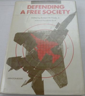 Poole, Robert W.  (355.03) Defending a Free Society (1984, HC)