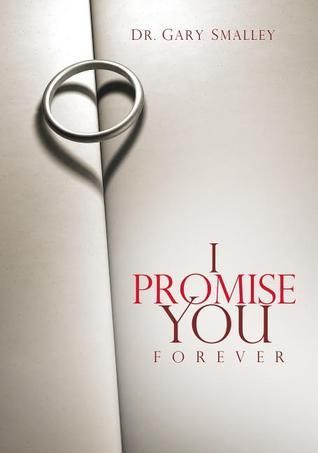 Smalley, Gary (392.5) I Promise You Forever: Five promises To Create The Marriage Of Your Dreams
