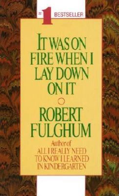 Fulghum, Robert (HU) It Was on Fire When I Lay Down on It (PB)