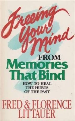 Littauer, Fred &amp; Florence (248.86) Freeing Your Mind from Memories that Bind (TP)
