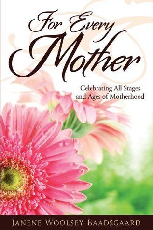 Baadsgaard, Janene Wolsey (306.87) For Every Mother: Celebrating All Stages and Ages of Motherhood (TP)